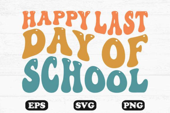 Happy Last Day of School Retro Wavy Svg: Graphics for Crafts