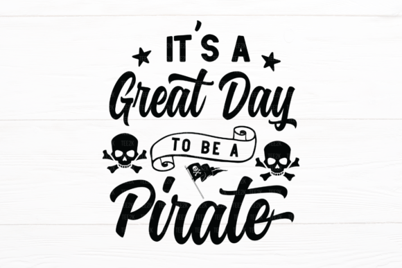 It s a Great Day to Be a Pirate Graphics for Crafts