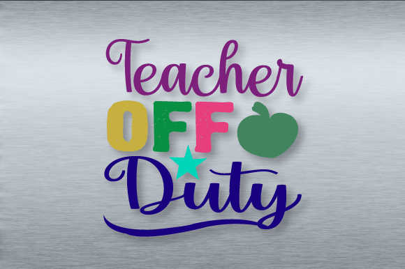 Teacher off Duty SVG: Graphics for Crafts