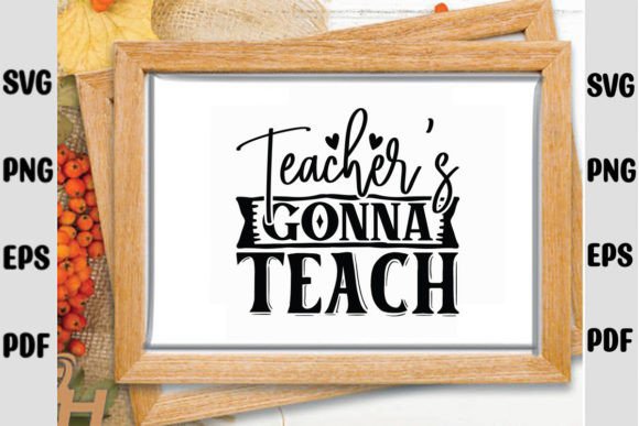 Teacher’s Gonna Teach SVG: Graphics for Crafts